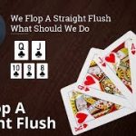 Poker Strategy: We Flop A Straight Flush What Should We Do