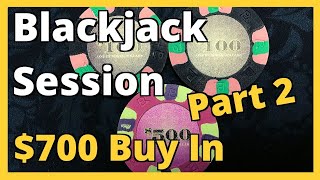 Blackjack Session – Part 2 – $700 Buy In