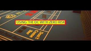 Using the DC with Zero Risk!  A Craps Strategy for Everyone!