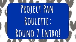 PROJECT PAN ROULETTE: ROUND 7 INTRO – #RoulettePanCollab | KELLIE NICOLE