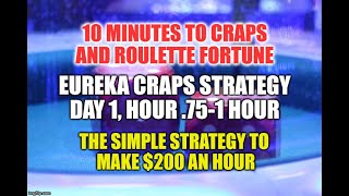 Eureka Craps Strategy, Trip 3, Day 1 hour  .75- Hour 1