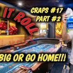 Real Live Casino Craps #17 part 2 – GO BIG OR GO HOME!!!