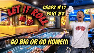 Real Live Casino Craps #17 part 2 – GO BIG OR GO HOME!!!