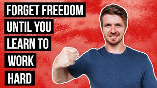 Poker Players – Forget Freedom Until You Learn How To Work Hard!