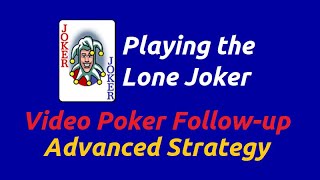 Playing the Lone Joker | Video Poker Strategy Follow-up