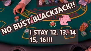 NO BUST BLACKJACK!! Stay all 12’s and above and NOT BUST a single hand. Basic strategy is OVER!!