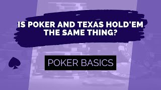 Is Poker and Texas Hold’em the Same Thing?