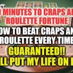 How To Beat Craps and Roulette-Guaranteed!!