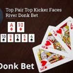 Poker Strategy: Top Pair Top Kicker Faces River Donk Bet