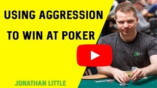 Using Aggression to Win at Poker with Two-Time WPT Champ Jonathan Little