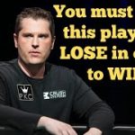 You must make this PLAY and LOSE to be a WINNER in poker!