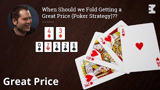 When Should we Fold Getting a Great Price (Poker Strategy)??