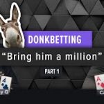 Poker Strategy – Donk Betting (Part 1)