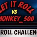 LET IT ROLL VS. MONKEY_500 – 30 roll challenge!  Who will win?