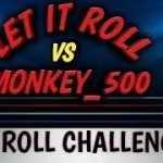 LET IT ROLL VS. MONKEY_500 – 30 roll challenge!  Who will win?