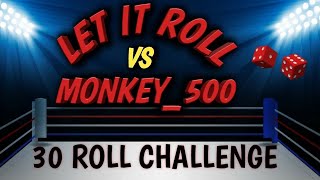 LET IT ROLL VS. MONKEY_500 – 30 roll challenge!  Who will win?