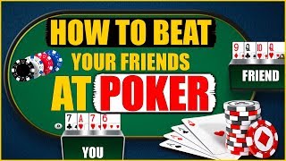 How to beat your friends at poker