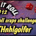 CRAPS 30 ROLL CHALLENGE (May) #12 – BTHnhlgolfer accepts the challenge – How will he do?