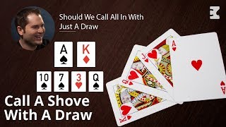 Poker Strategy: Should We Call All In With Just A Draw