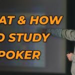 What and How You Should Study Poker