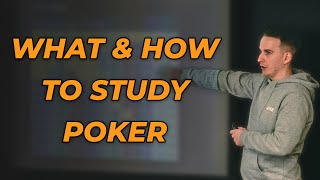 What and How You Should Study Poker