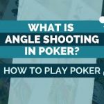 What Is Angle Shooting In Poker?