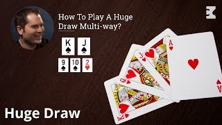 Poker Strategy: How To Play A Huge Draw Multi-way
