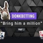 Poker Strategy – Donk Betting (Part 2)