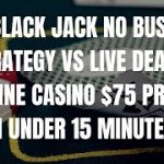 Blackjack Winning Strategy – No Bust Strategy – $75 Profit In Under 15 Minutes – Casino Live Win