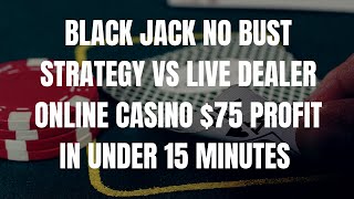 Blackjack Winning Strategy – No Bust Strategy – $75 Profit In Under 15 Minutes – Casino Live Win