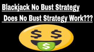 Blackjack No Bust Strategy – Does No Bust Strategy Work??? $250 Profit In Under 16 Minutes