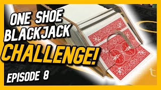 ONE SHOE BLACKJACK CHALLENGE! Episode 8