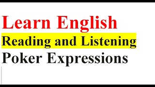Learn English Listening and Readning : Poker Expressions and Idioms Used Everyday