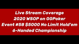 Live Stream Coverage 2020 WSOP on GGPoker Event #58 $5000 No Limit Hold’em 6-Handed Championship