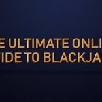 The Ultimate Online Guide to Blackjack – How To Play (and Win) at Blackjack
