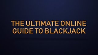 The Ultimate Online Guide to Blackjack – How To Play (and Win) at Blackjack