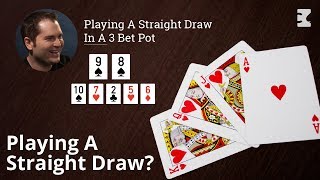 Poker Strategy: Playing A Straight Draw In A 3 Bet Pot