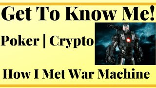 Get To Know Me | Poker | Bitcoin – Cryptocurrency &  How I met Don C/War Machine!