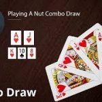 Poker Strategy: Playing A Nut Combo Draw