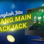 TIPS & TRIK MENANG DIPERMAINAN BLACKJACK