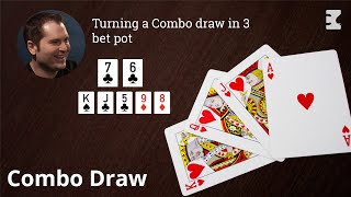 Poker Strategy: Turning a Combo draw in 3 bet pot