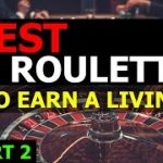 Best Roulette To Earn a Living – PART 2 – How to Win at Roulette