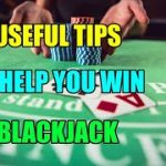 12 Useful Tips to Help You Win at Blackjack