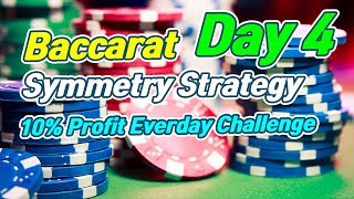 Baccarat Symmetry Strategy | 10% Profit Everyday Challenge – Day 4