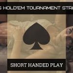 Texas Hold’em Tournament Strategy | Adapting to Short Handed Poker Play