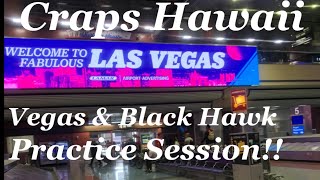 Craps Hawaii — Vegas & Black Hawk Practice Session