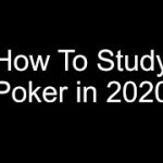 How To Study Poker in 2020