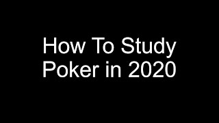 How To Study Poker in 2020