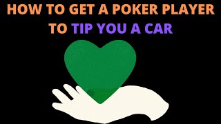 How to Get a Poker Player to TIP YOU A CAR