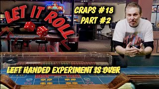 Real Live Casino Craps #18 part 2 – Left handed experiment is over.